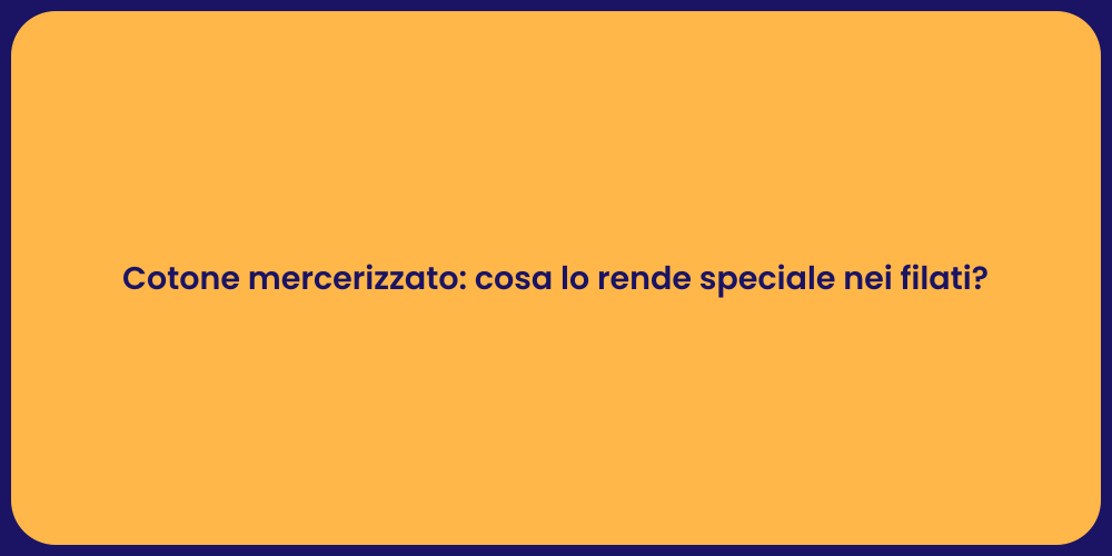 Cotone mercerizzato: cosa lo rende speciale nei filati?