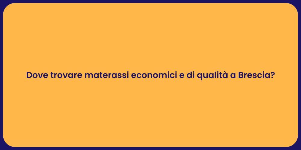 Dove trovare materassi economici e di qualità a Brescia?