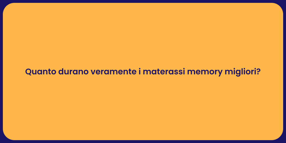 Quanto durano veramente i materassi memory migliori?