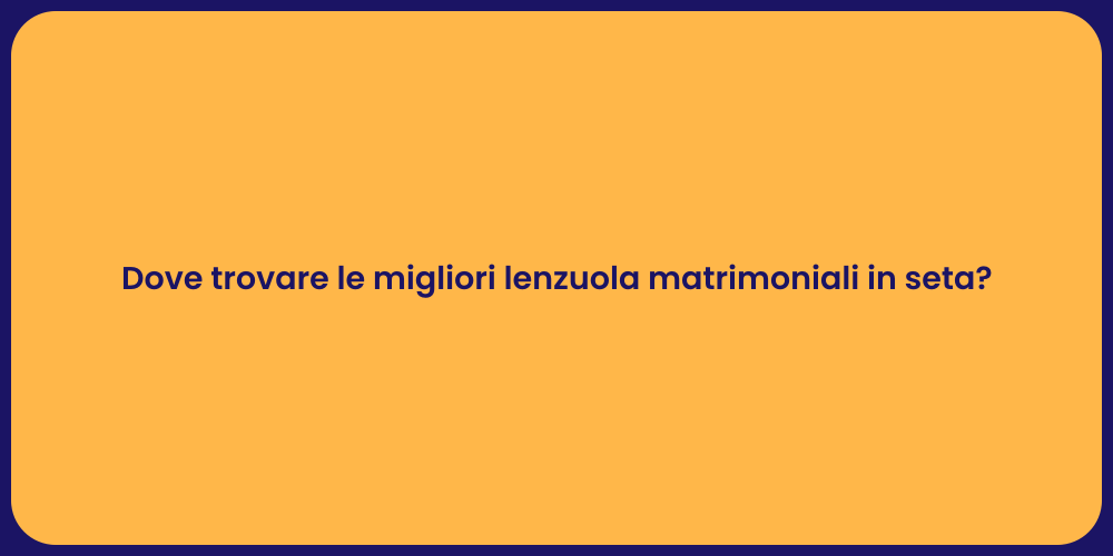 Dove trovare le migliori lenzuola matrimoniali in seta?
