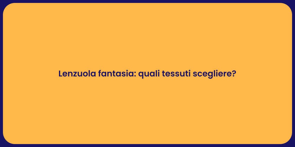 Lenzuola fantasia: quali tessuti scegliere?