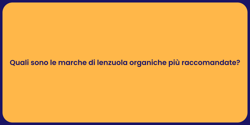 Quali sono le marche di lenzuola organiche più raccomandate?