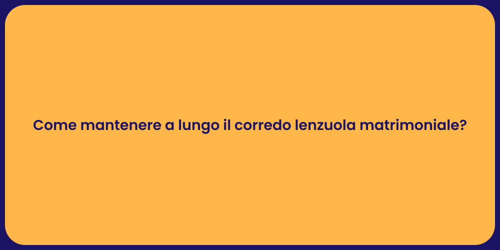 Come mantenere a lungo il corredo lenzuola matrimoniale?