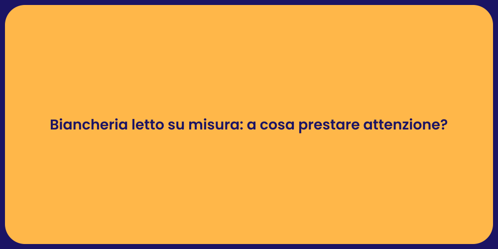 Biancheria letto su misura: a cosa prestare attenzione?