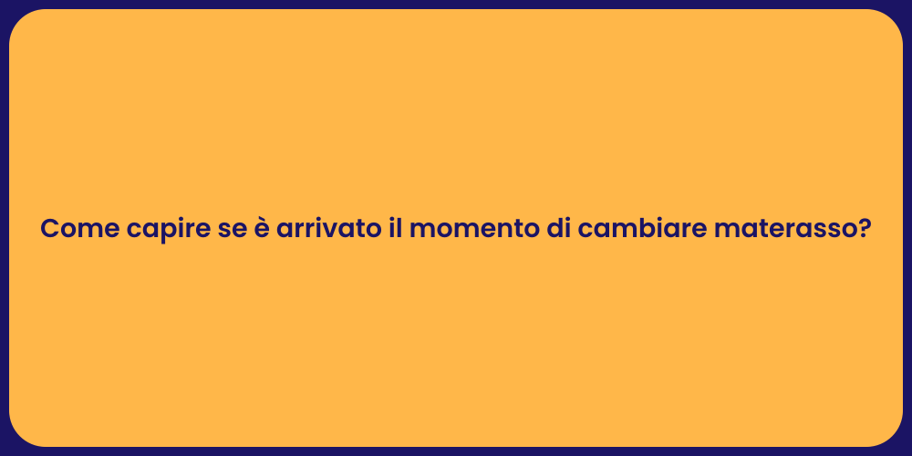 Come capire se è arrivato il momento di cambiare materasso?