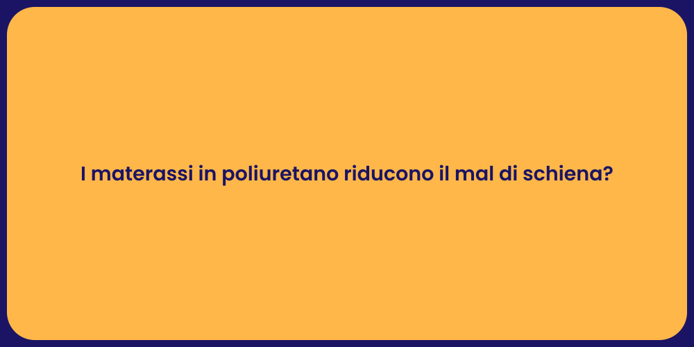 I materassi in poliuretano riducono il mal di schiena?