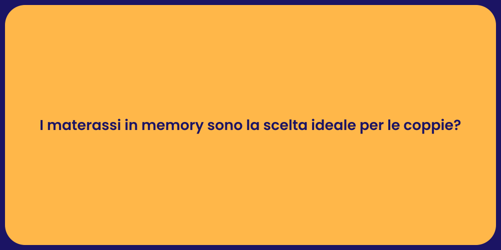 I materassi in memory sono la scelta ideale per le coppie?