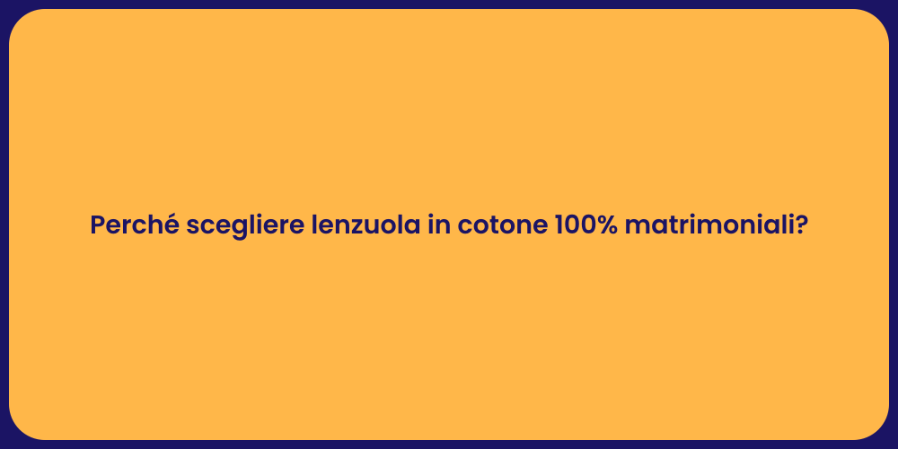 Perché scegliere lenzuola in cotone 100% matrimoniali?