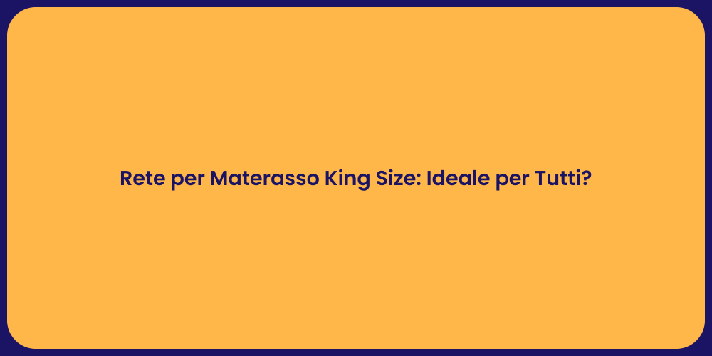 Rete per Materasso King Size: Ideale per Tutti?
