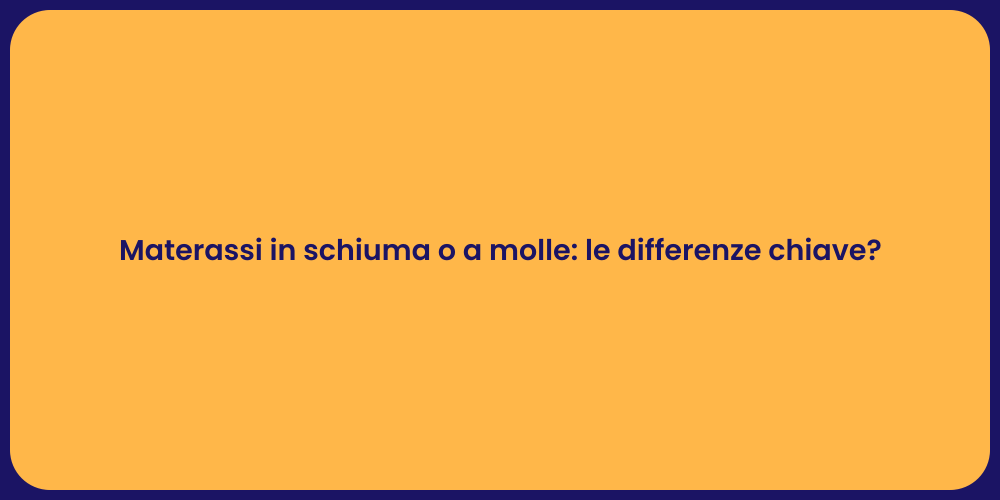 Materassi in schiuma o a molle: le differenze chiave?