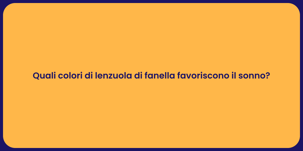 Quali colori di lenzuola di fanella favoriscono il sonno?