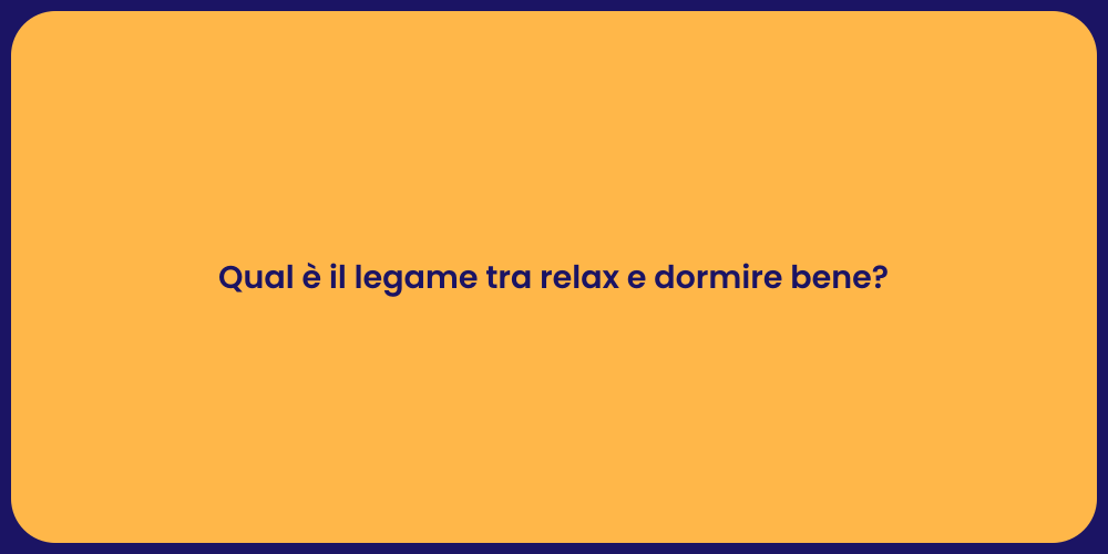 Qual è il legame tra relax e dormire bene?