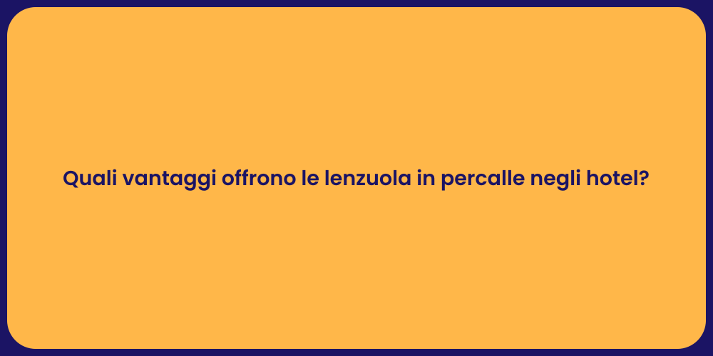 Quali vantaggi offrono le lenzuola in percalle negli hotel?