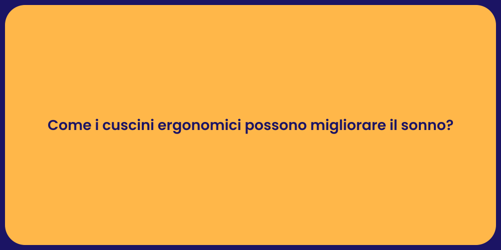 Come i cuscini ergonomici possono migliorare il sonno?