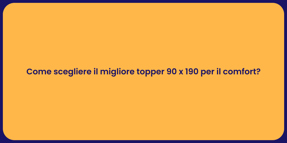 Come scegliere il migliore topper 90 x 190 per il comfort?