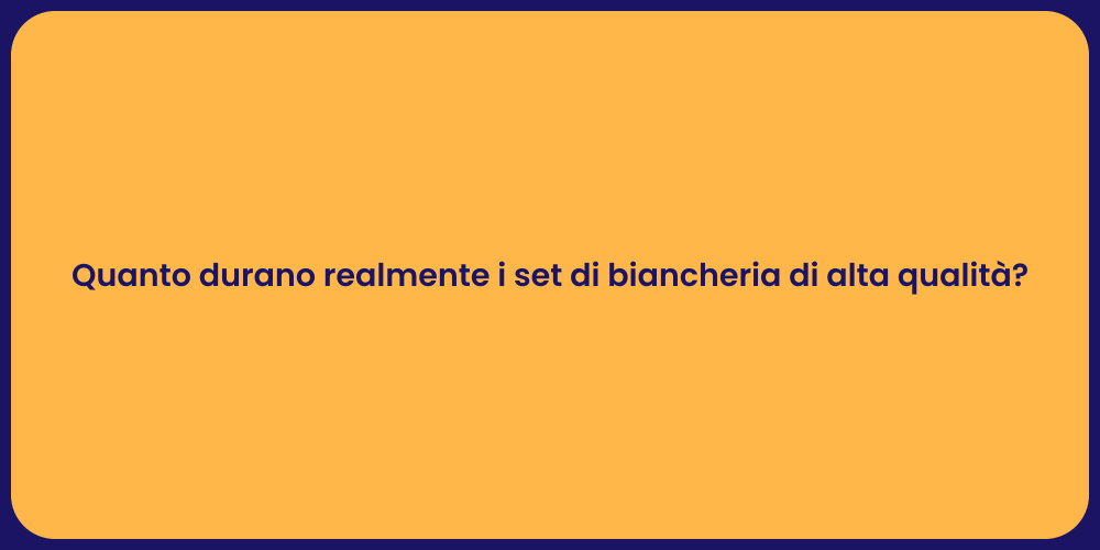 Quanto durano realmente i set di biancheria di alta qualità?