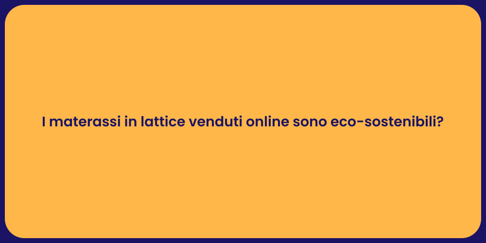 I materassi in lattice venduti online sono eco-sostenibili?