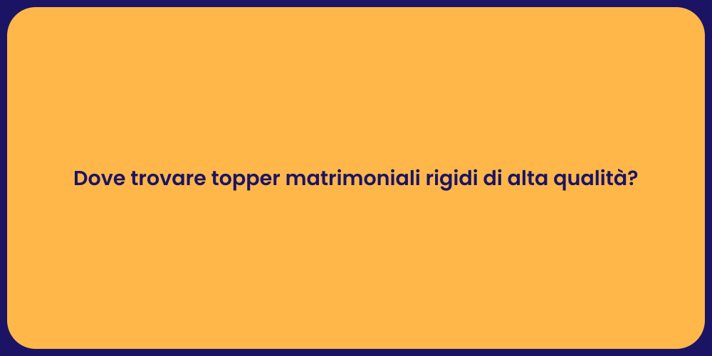 Dove trovare topper matrimoniali rigidi di alta qualità?