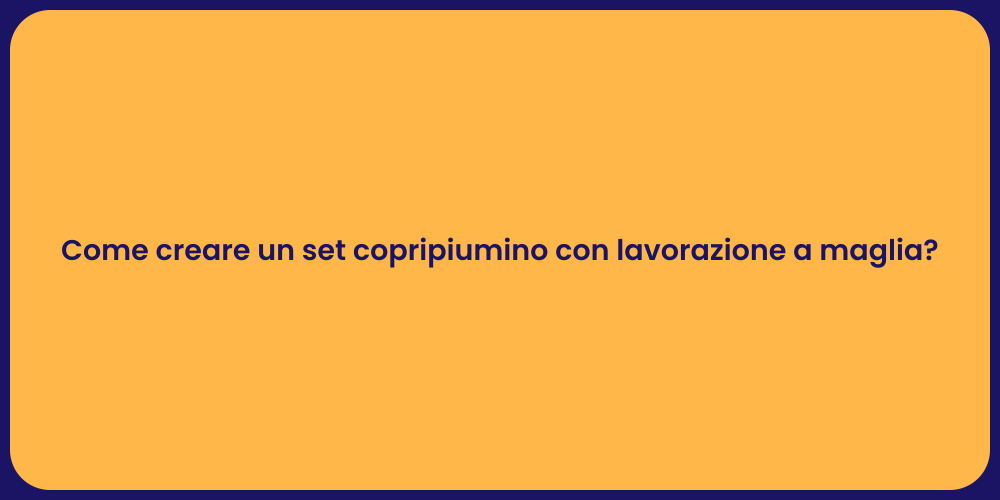 Come creare un set copripiumino con lavorazione a maglia?