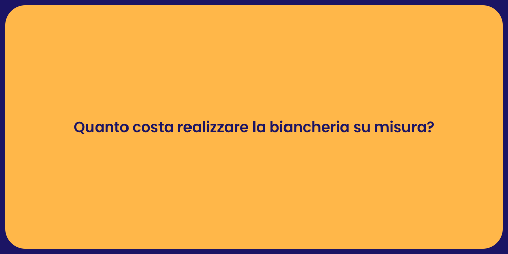 Quanto costa realizzare la biancheria su misura?
