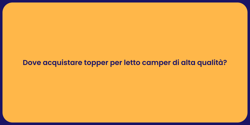 Dove acquistare topper per letto camper di alta qualità?