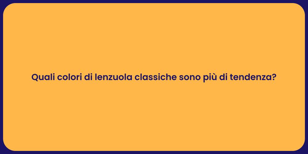 Quali colori di lenzuola classiche sono più di tendenza?