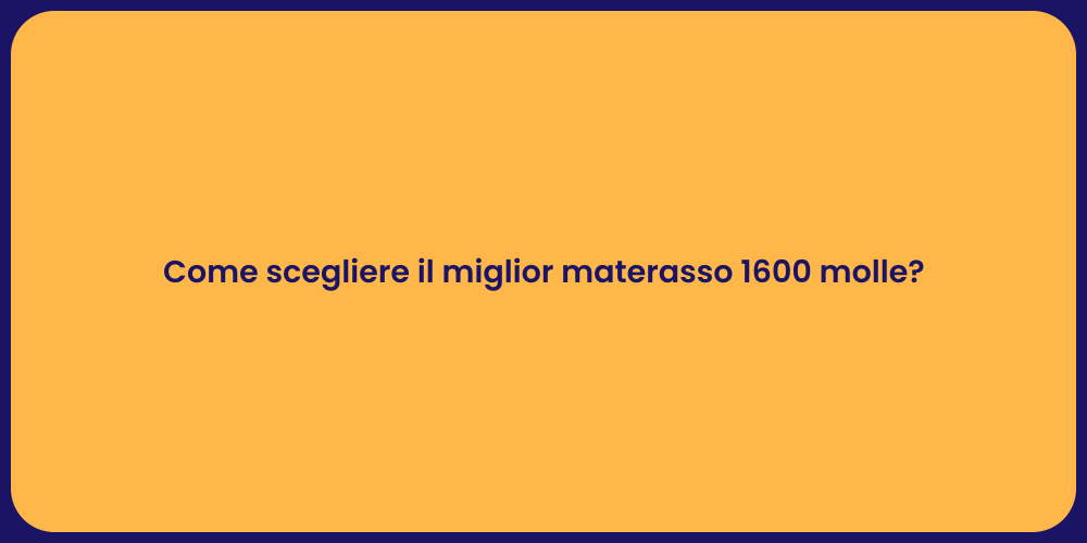 Come scegliere il miglior materasso 1600 molle?