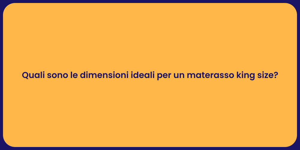 Quali sono le dimensioni ideali per un materasso king size?