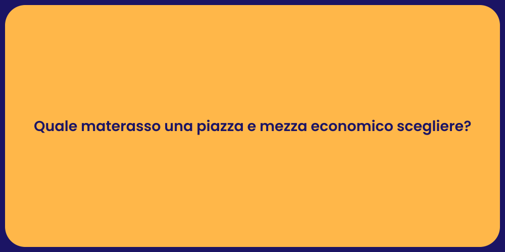Quale materasso una piazza e mezza economico scegliere?