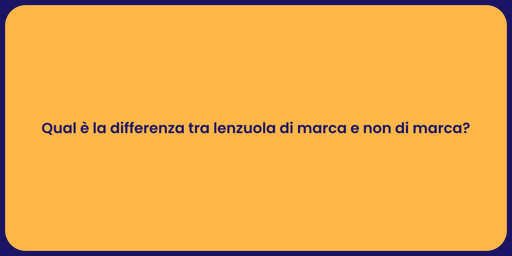 Qual è la differenza tra lenzuola di marca e non di marca?