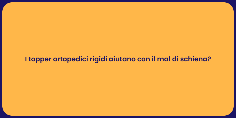 I topper ortopedici rigidi aiutano con il mal di schiena?