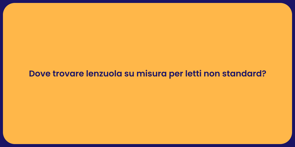 Dove trovare lenzuola su misura per letti non standard?