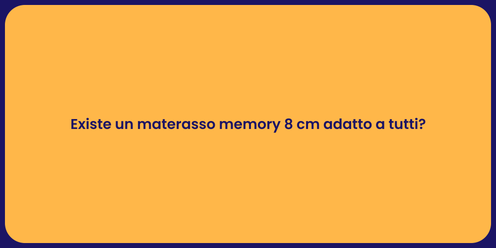 Existe un materasso memory 8 cm adatto a tutti?