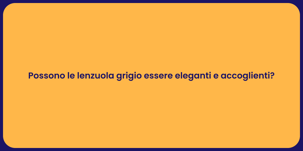 Possono le lenzuola grigio essere eleganti e accoglienti?