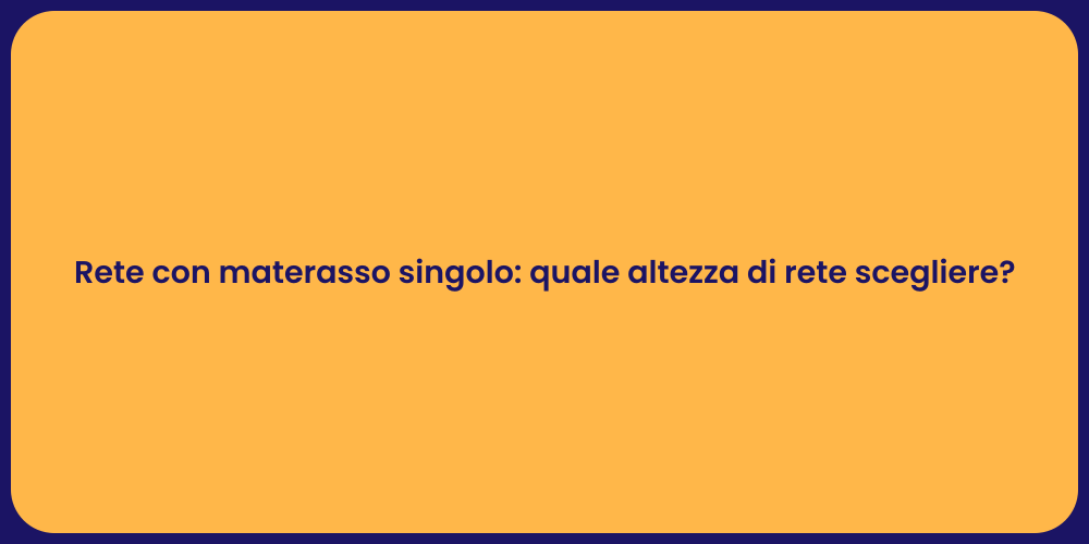 Rete con materasso singolo: quale altezza di rete scegliere?
