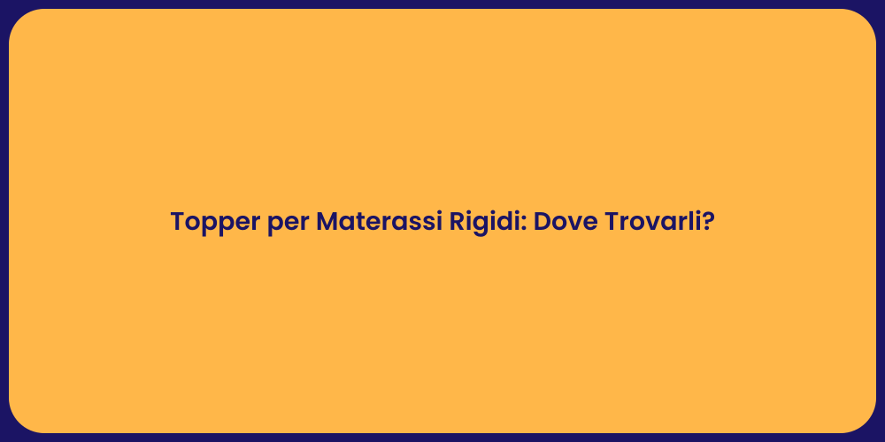Topper per Materassi Rigidi: Dove Trovarli?