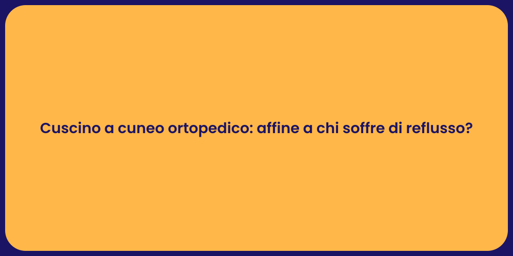 Cuscino a cuneo ortopedico: affine a chi soffre di reflusso?