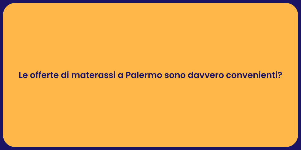 Le offerte di materassi a Palermo sono davvero convenienti?