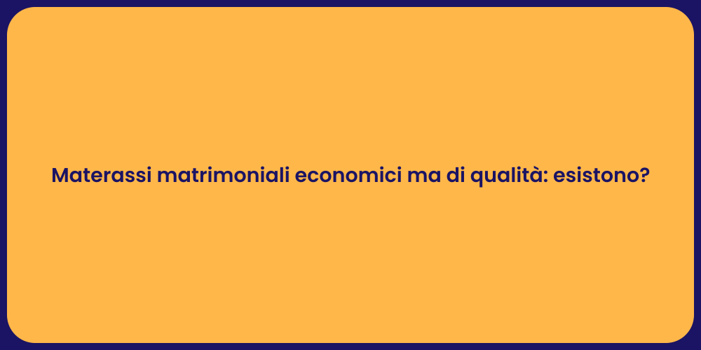 Materassi matrimoniali economici ma di qualità: esistono?