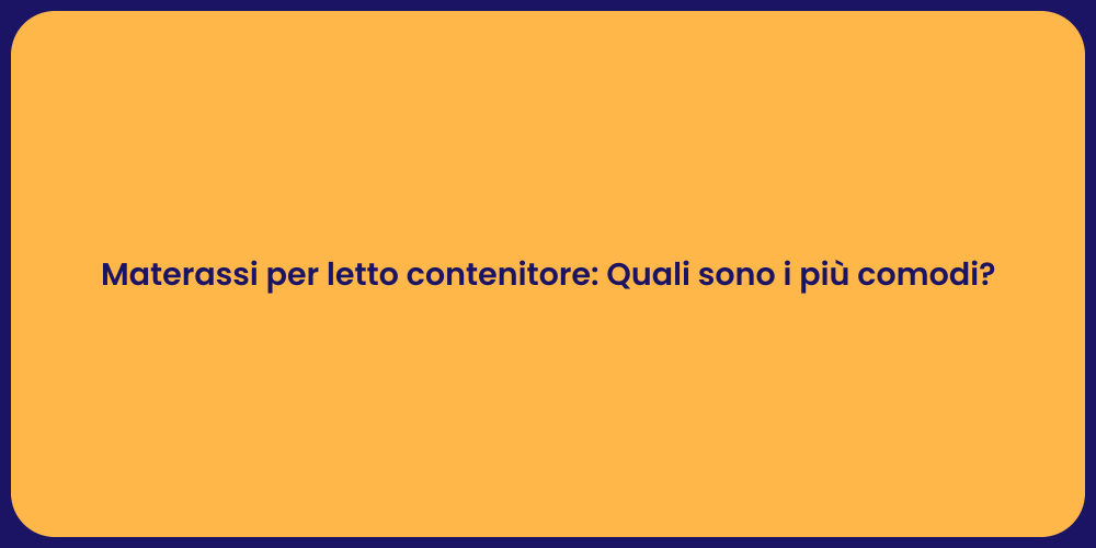 Materassi per letto contenitore: Quali sono i più comodi?