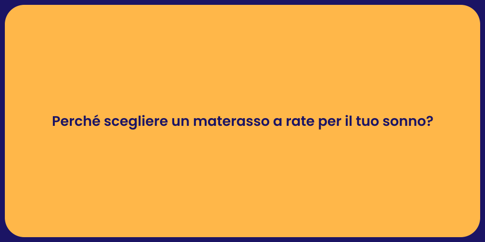 Perché scegliere un materasso a rate per il tuo sonno?