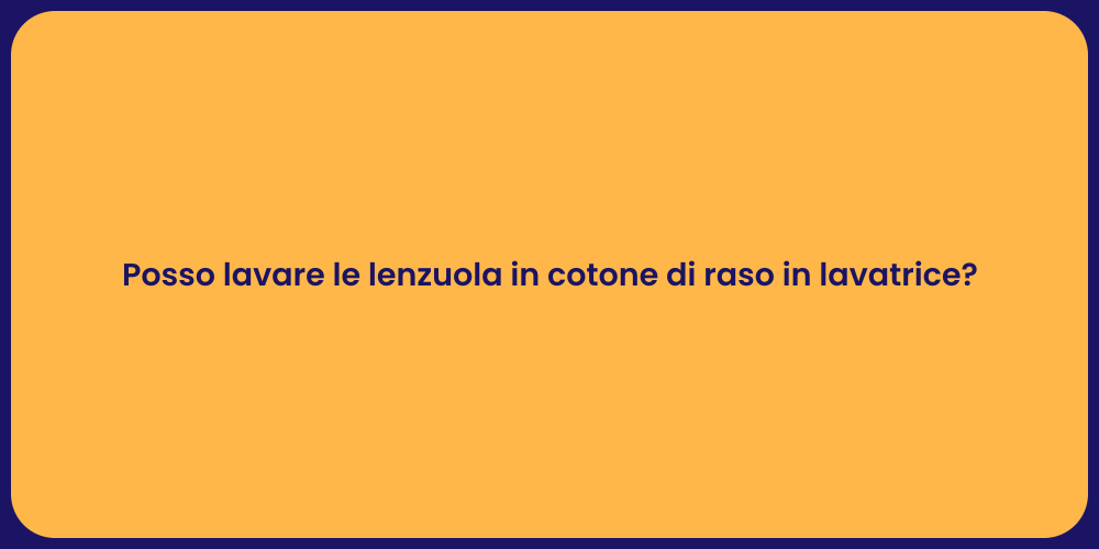 Posso lavare le lenzuola in cotone di raso in lavatrice?