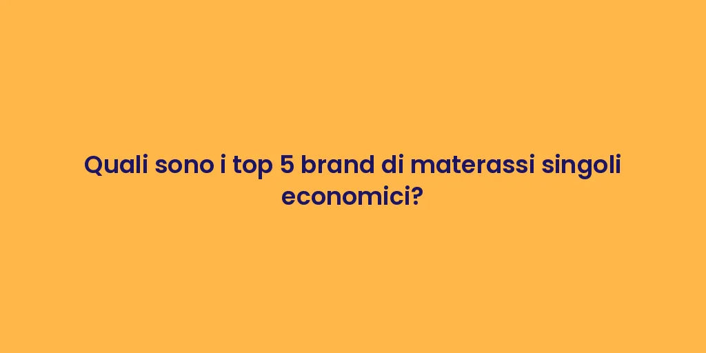 Quali sono i top 5 brand di materassi singoli economici?