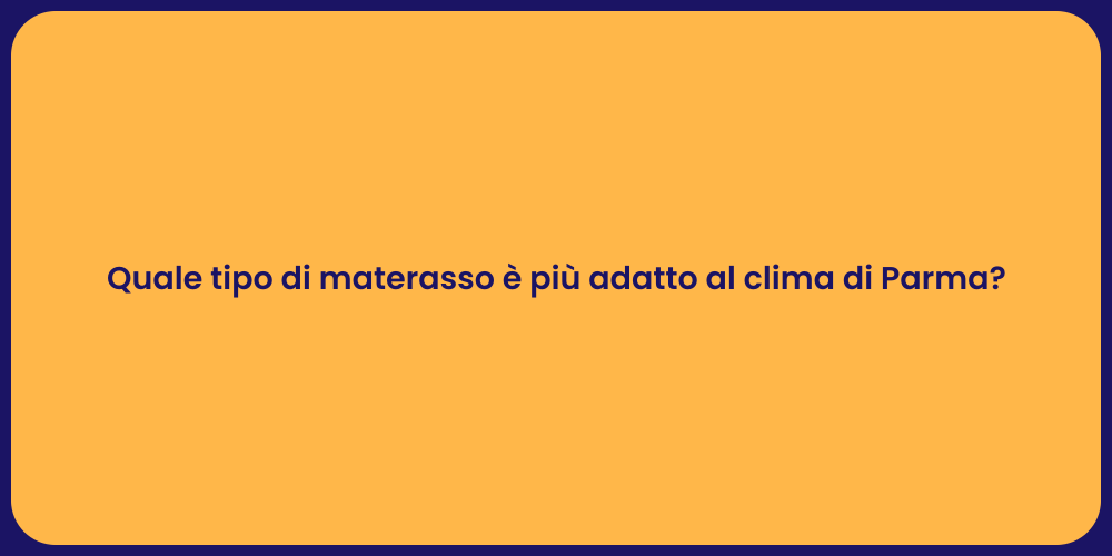 Quale tipo di materasso è più adatto al clima di Parma?