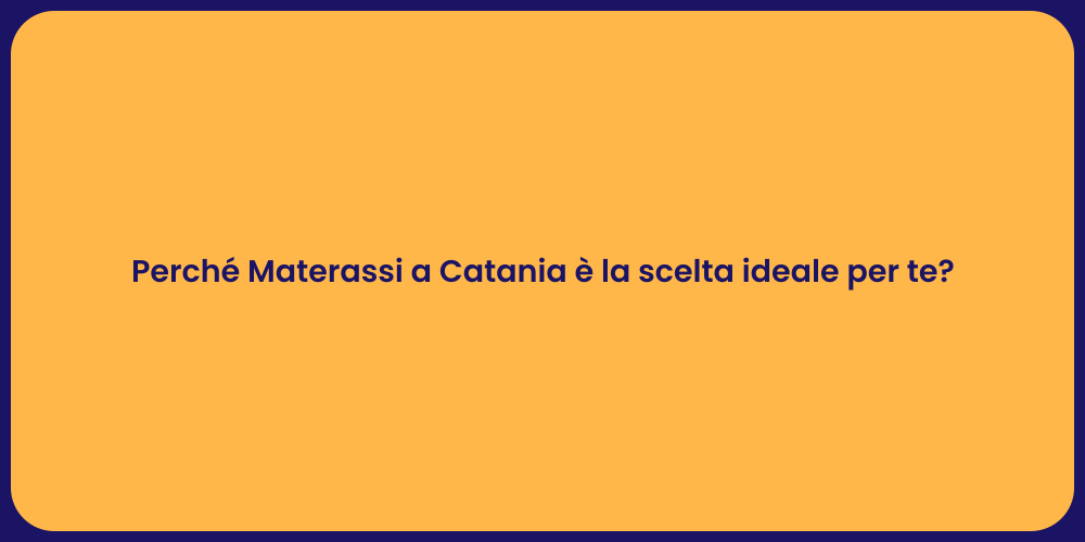 Perché Materassi a Catania è la scelta ideale per te?