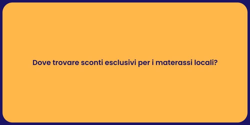 Dove trovare sconti esclusivi per i materassi locali?