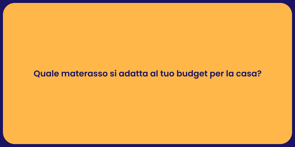 Quale materasso si adatta al tuo budget per la casa?