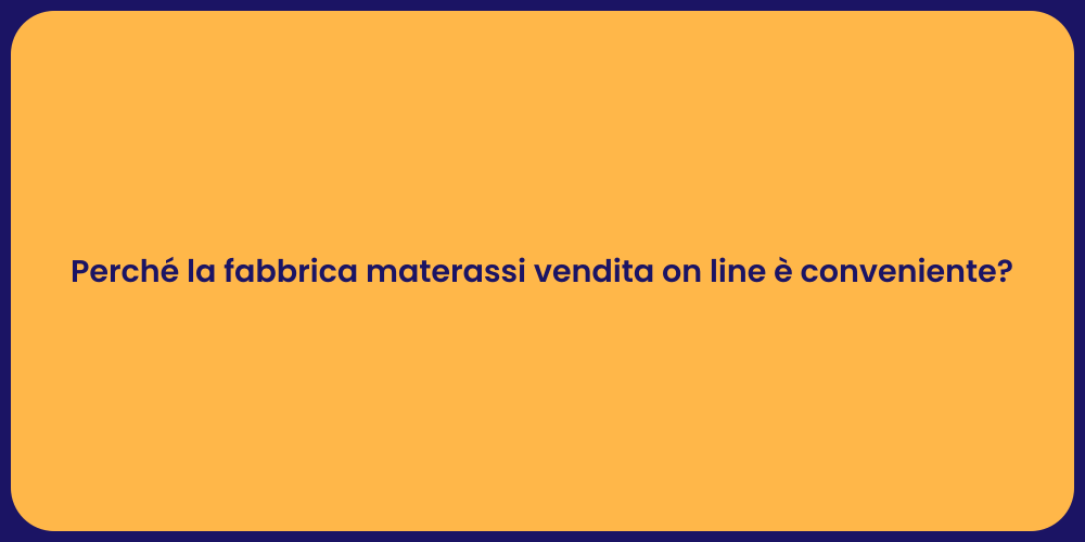 Perché la fabbrica materassi vendita on line è conveniente?