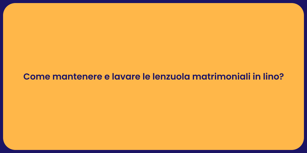 Come mantenere e lavare le lenzuola matrimoniali in lino?