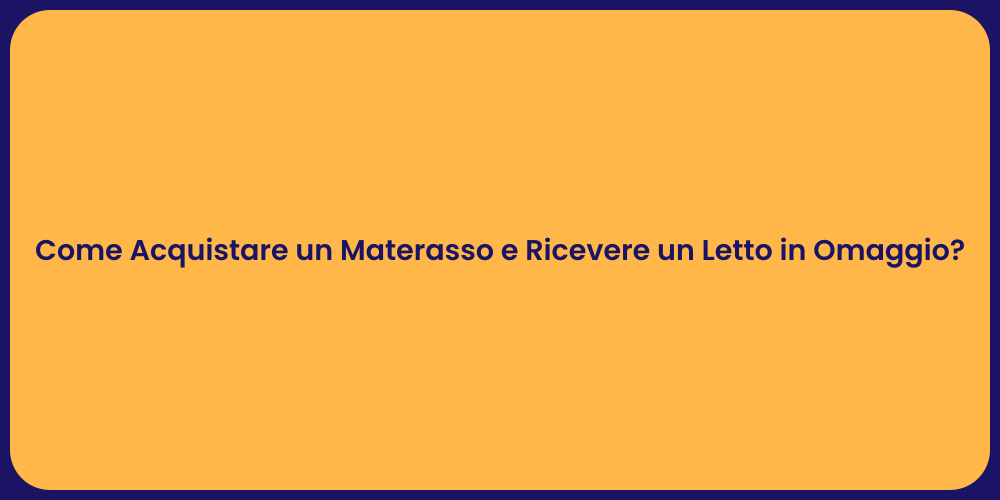 Come Acquistare un Materasso e Ricevere un Letto in Omaggio?